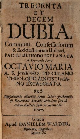 Trecenta Et Decem Dubia, Communi Confessariorum & Ecclesiasticorum Utilitati