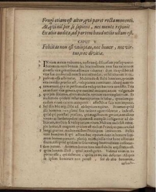 Caput V. Felicitas non est voluptas, nec honor, nec virtus, nec divitiae.
