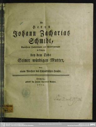 An Herrn Johann Zacharias Schmidt, ... bey dem Tode Seiner würdigen Mutter