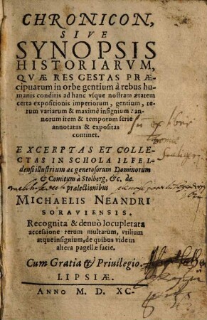 Chronicon Sive Synopsis Historiarvm : Qvae Res Gestas Praecipuarum in orbe gentium à rebus humanis conditis ad hanc vsque nostram ætatem certa expositionis imperiorum ... serie annotatas ... continet