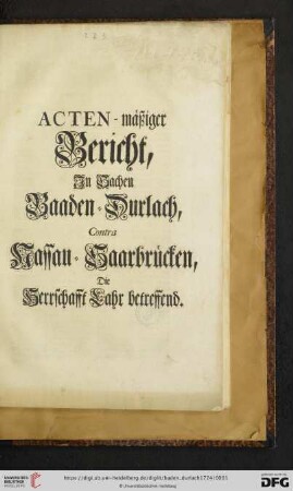 Acten-mäßiger Bericht Jn Sachen Baaden-Durlach Contra Nassau-Saarbrücken, Die Herrschafft Lahr betreffend