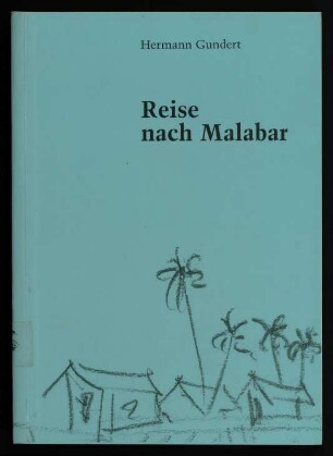 Reise nach Malabar : von Stuttgart nach Talasseri an der Malabarküste; Briefe aus den Jahren 1835 - 1839