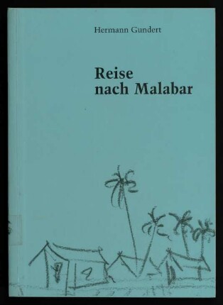 Reise nach Malabar : von Stuttgart nach Talasseri an der Malabarküste; Briefe aus den Jahren 1835 - 1839