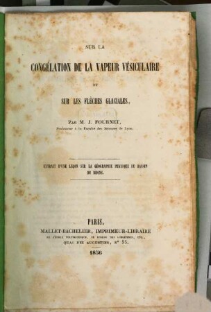 Sur la congélation de la vapeur vésiculaire et Sur les flèches glaciales Extrait d‛une leçon sur la géographie physique du bassin du Rhone