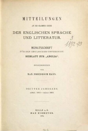 Mitteilungen aus dem gesammten Gebiete der englischen Sprache und Litteratur : Monatsschr. für d. engl. Unterricht. 3. 1892/93