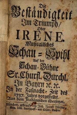 Die Beständigkeit im Triumpf oder Irene : Musikalisches Schau-Spihl