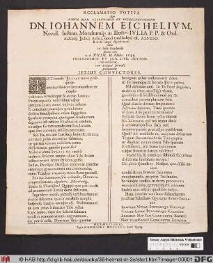 Acclamatio Votiva Quà Virum Nob. Clarissimum Et Excellentissimum Dn. Johannem Eichelium ... cùm in dictà Academià solenni ritu a.d. XXIII. M. Octobr. 1655. Philosophiae Et Iur. Utr. Doctor renunciaretur, ... prosequuntur Ipsius Convictores