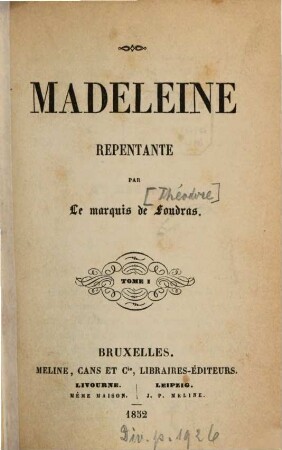 Madeleine repentante : Par Le marquis [Théodore] de Foudras. 1