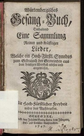 Würtembergisches Gesang-Buch, Enthaltend Eine Sammlung Reiner und kräfftiger Lieder, Welche ein Hoch-Fürstl. Synodus zum Gebrauch der Gemeinden aus dem heutigen Uberfluß erlesen und angewiesen