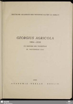 Georgius Agricola : 1494-1555, zu seinem 400. Todestag, 21. November 1955