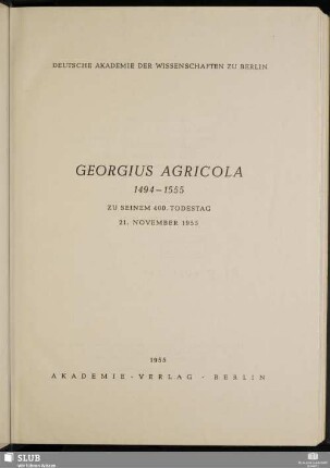 Georgius Agricola : 1494-1555, zu seinem 400. Todestag, 21. November 1955