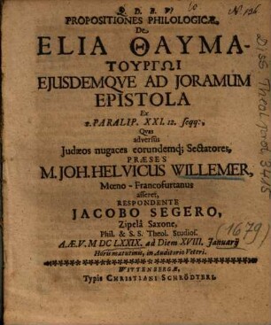 Propositiones Philologicae, De Elia Thaumaturgōi Ejusdemqve [Eiusdemque] Ad Joramum Epistola Ex 2. Paralip. XXI. 12. seqq.