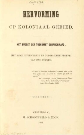Hervorming op koloniaal gebied : het budget der toekomst gehandhaafd, met eene uitgewerkte en toegelichte proeve van dat budget