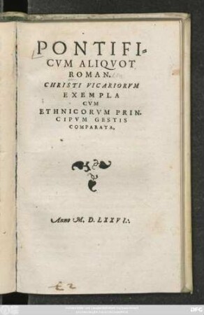 PONTIFI=||CVM ALIQVOT || ROMAN.|| CHRISTI VICARIORVM || EXEMPLA || CVM || ETHNICORVM PRIN-||CIPVM GESTIS || COMPARATA.||