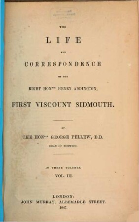 The life and correspondence of the right honble Henry Addington, First Viscount Sidmouth, 3