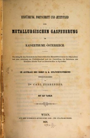 Einführung, Fortschritt und Jetztstand der metallurgischen Gasfeuerung im Kaiserthume Österreich : ein Beleg für den Forschritt des österreichischen Eisenhüttenwesens im Allgemeinen und eine Anleitung zur Torfwirthschaft und zur Darstellung des Stabeisens aus Roheisen mittelst Torf und Braunkohlen im Speciellen