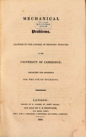 Mechanical Problems : adapted to the course of reading pursued in the university of Cambridge ; collected and arranged for the use of students