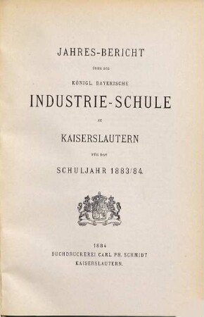 Jahresbericht über die Königlich-Bayerische Industrieschule zu Kaiserslautern : für das Schuljahr. 1883/84