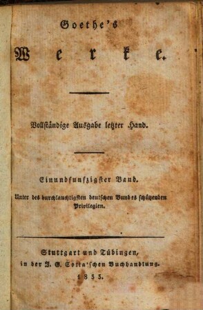 Goethe's Werke : Unter des durchlauchtigsten deutschen Bundes schützenden Privilegien, 51 : Goethe's nachgelassene Werke ; 11