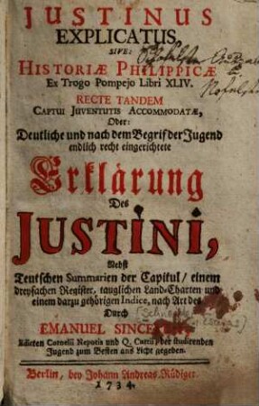 Iustinus explicatus, sive: historiae Philippicae ex Trogo Pompeio libri XLIV. ... Oder: Deutliche ... Erklärung Des Iustini : Nebst Teutschen Summarien der Capitul ...