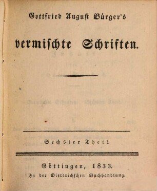 Gottfried August Bürger's sämmtliche Werke. 8, Vermischte Schriften ; Theil 6