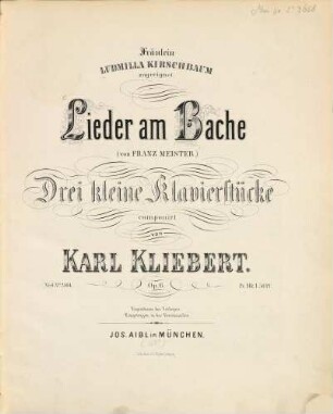 Lieder am Bache : (von Franz Meister) ; drei kleine Klavierstücke ; Op. 6