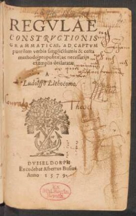 REGVLAE || CONSTRVCTIONIS || GRAMMATICAE, AD CAPTVM || puerilem verbis simplicissimis & certa || methodo propositae, ac necessarijs || exemplis declaratae || A || Ludolffo Lithocomo.||