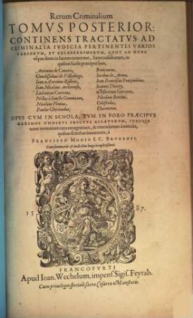 Rerum Criminalium Praxes, Et Tractatvs Omnivm Nobilior Qvi Ad Hvnc Diem Exivervnt Ivreconsvltorvm, In Qvibvs Processvs Pvblicorvm Ivdicorvm, ... : tributa in Tomos Dvos: Quorum prior continet Practicas vere aureas & longe celeberrimas Iodoci Damhovderii: ..., 2