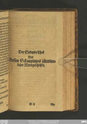 Der Siebende Theil Des Grossen Schauplatzes jämmerlicher Mordgeschichte.