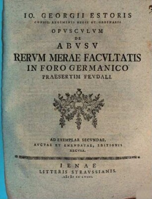 Opusculum de abusu rerum merae facultatis in foro Germanico, praesertim feudali