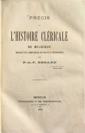 Précis de l'histoire cléricale de Belgique : Résumé d'un demi-siècle de travaux historiques par P. A. F. Gérard