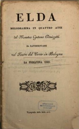 Elda : melodramma in quattro atti ; da rappresentarsi nel Teatro del Corso in Bologna la primavera 1852