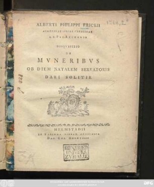 Alberti Philippi Frickii Academiae Ivliae Carolinae H. T. Pro-Rectoris Disqvisitio De Mvneribvs Ob Diem Natalem Servatoris Dari Solitis