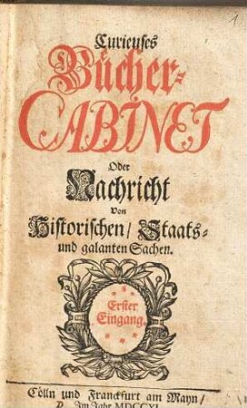 Curieuses Bücher-Cabinet Oder Nachricht von Historischen, Staats- und galanten Sachen, 1