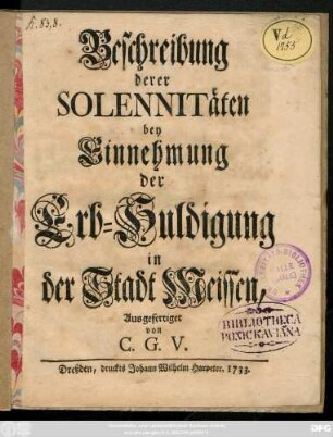 Beschreibung derer Solennitäten bey Einnehmung der Erb-Huldigung in der Stadt Meissen