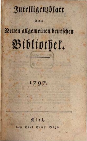 Neue allgemeine deutsche Bibliothek. Intelligenzblatt der Neuen allgemeinen deutschen Bibliothek. 1797