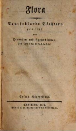Flora : Teutschlands Töchtern geweiht von Freunden u. Freundinnen d. schönen Geschlechts ; e. Quartalschr. 1803, 1803