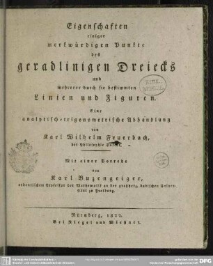 Eigenschaften einiger merkwürdiger Punkte des geradlinigen Dreiecks und mehrerer durch sie bestimmten Linien und Figuren : eine analytisch-trigonometrische Abhandlung von Karl Wilhelm Feuerbach