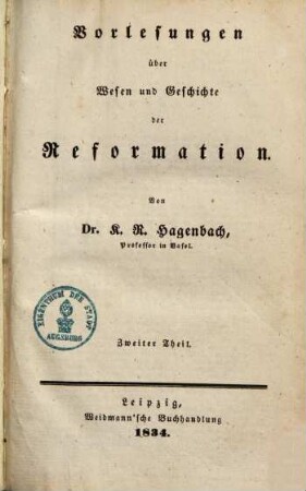 Vorlesungen über Wesen und Geschichte der Reformation, 2. Vorlesungen über Wesen und Geschichte der Reformation in Deutschland und der Schweiz mit staeter Beziehung auf die Richtungen unserer Zeit ; 2