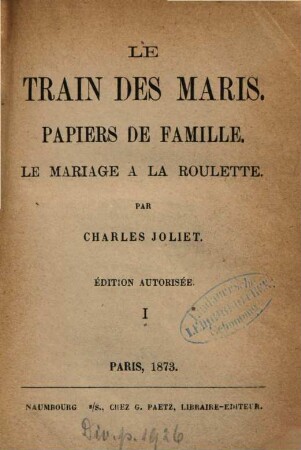 Le train des maris : Papiers de famille. Le mariage à la roulette. Par Charles Joliet, 1