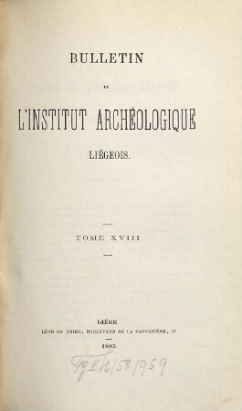 Bulletin de l'Institut Archéologique Liégeois. 18. 1885