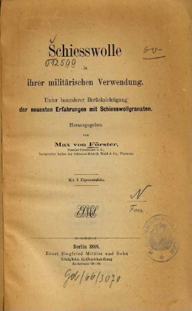 Schiesswolle in ihrer militärischen Verwendung : Unter bes. Berücks. d. neuesten Erfahrungen m. Schiesswollgranaten. Mit 3 Figurentaf.