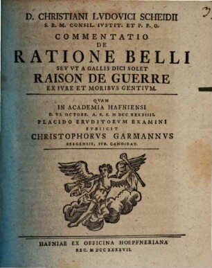 D. Christiani Ludovici Scheidii ... Commentatio de ratione belli, seu ut a Gallis dici solet, raison de guerre, ex iure et moribus gentium