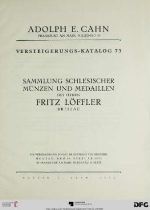 Nr. 73: Versteigerungs-Katalog / Adolph E. Cahn: Sammlung schlesischer Münzen und Medaillen des Herrn Fritz Löffler Breslau : Versteigerung 29. Februar 1932