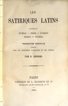 Les Satiriques latins Comprenant Juvénal, Perse, Lucilius, Turnus, Sulpicia : Traduction nouvelle publiée avec les imitations françaises et des notices par E. Despois