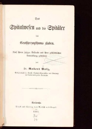 Das Spitalwesen und die Spitäler des Großherzogthums Baden : nach ihrem jetzigen Bestande und ihrer geschichtlichen Entwicklung geschildert