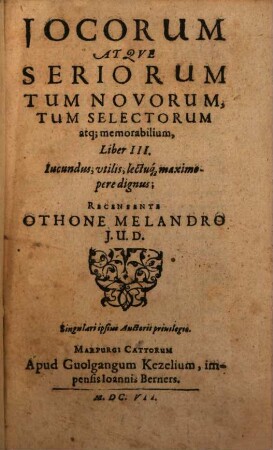 Jocorum Atqve Seriorum, Tum Novorum, Tum Selectorum, Atque Memorabilium Liber ... : Jucundus, utilis, lectuque maximopere dignus. 3
