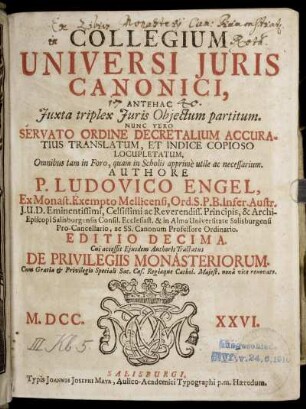 Collegium Universi Iuris Canonici, Antehac Iuxta triplex Iuris Obiectum partitum. Nunc Vero Servato Ordine Decretalium Accuratius Translatum, Et Indice Copioso Locupletatum ...