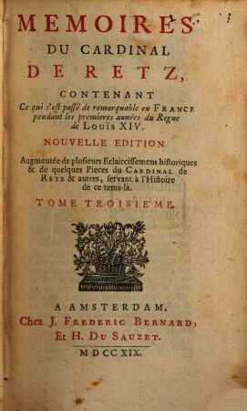 Memoires Du Cardinal De Retz : Contenant Ce qui s'est passé de remarquable en France pendant les premieres années du Regne de Louïs XIV., 3