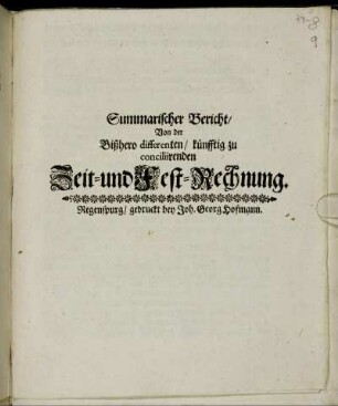 Summarischer Bericht/ Von der Bißhero differenten/ künfftigen zu conciliirenden Zeit- und Fest-Rechnung